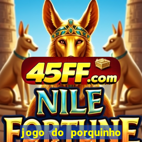 jogo do porquinho para ganhar dinheiro